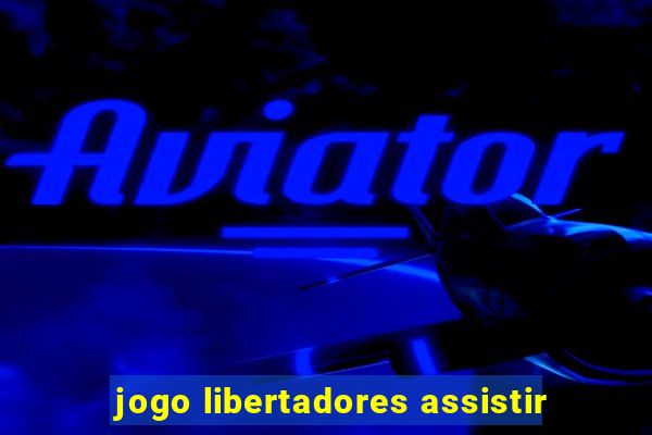 jogo libertadores assistir