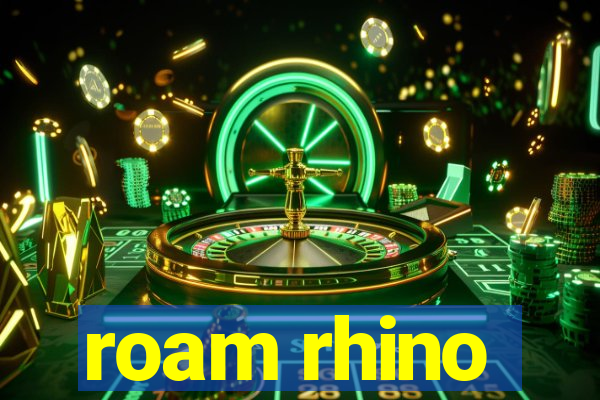 roam rhino