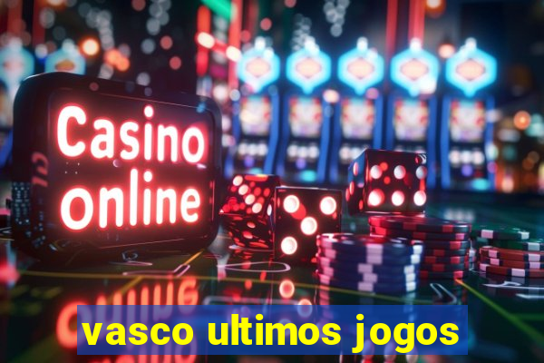 vasco ultimos jogos