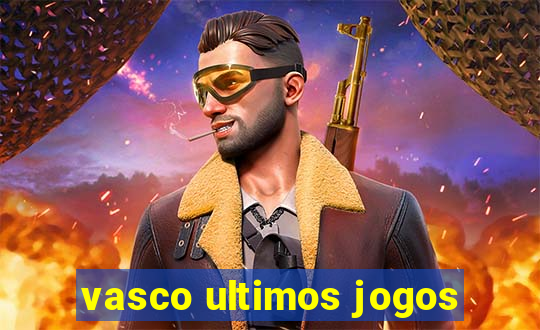 vasco ultimos jogos