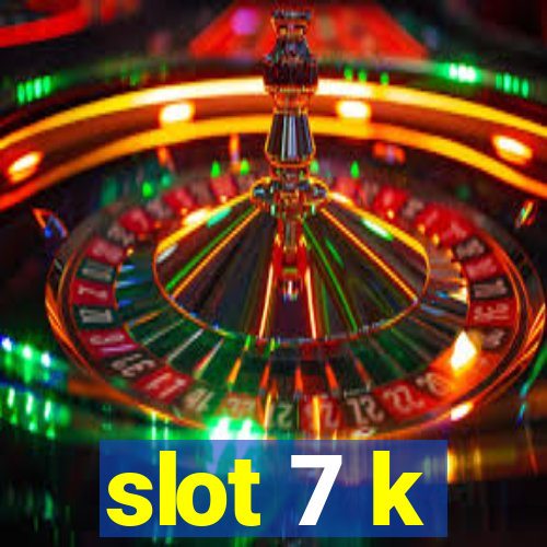 slot 7 k