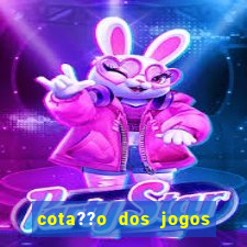 cota??o dos jogos de hoje