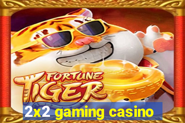 2x2 gaming casino