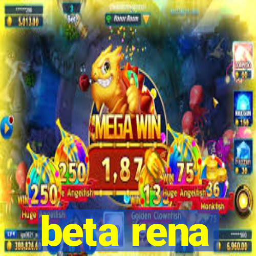 beta rena