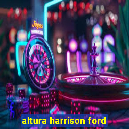 altura harrison ford