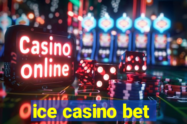 ice casino bet