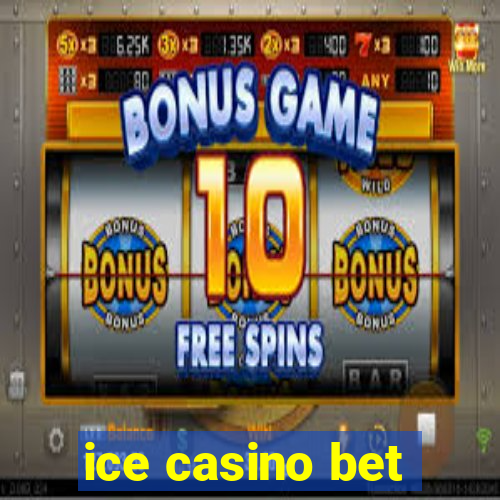 ice casino bet