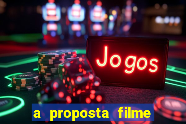 a proposta filme completo dublado topflix