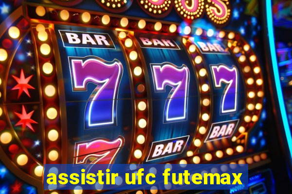 assistir ufc futemax