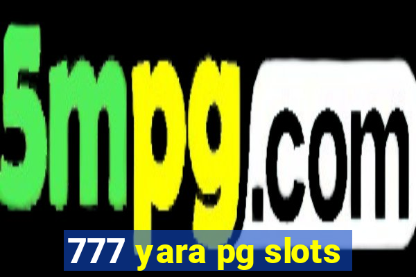 777 yara pg slots