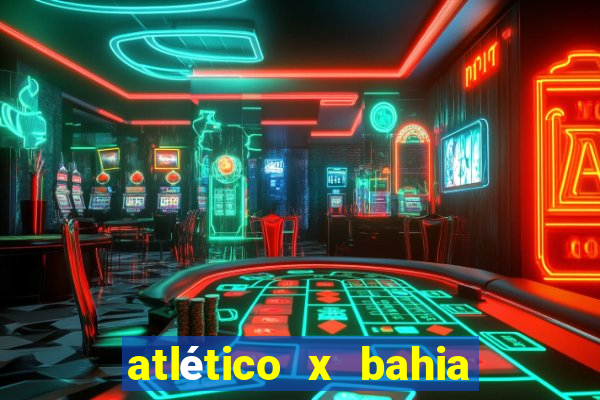 atlético x bahia ao vivo