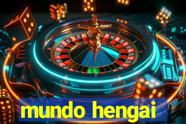 mundo hengai