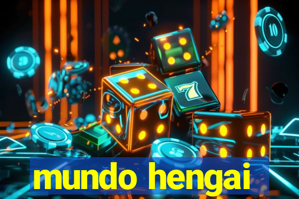 mundo hengai