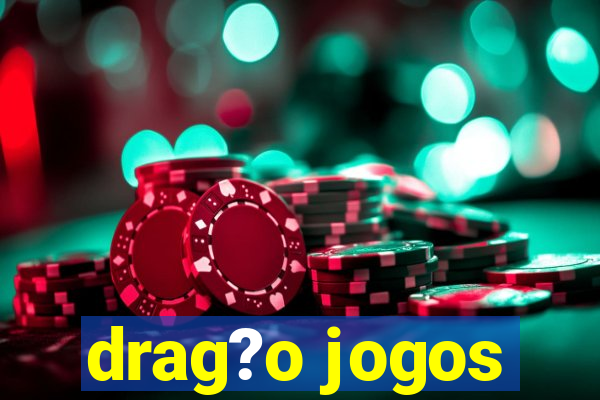 drag?o jogos