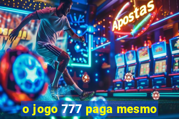 o jogo 777 paga mesmo