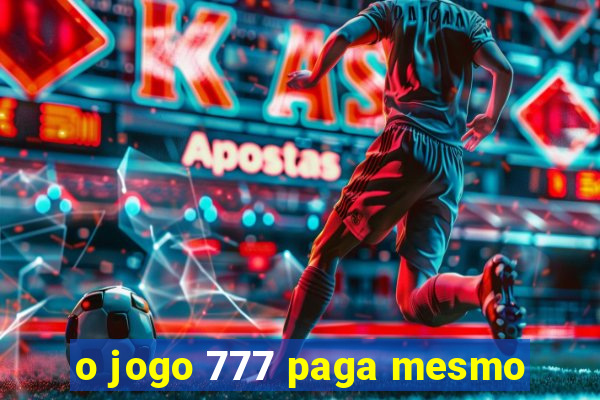 o jogo 777 paga mesmo