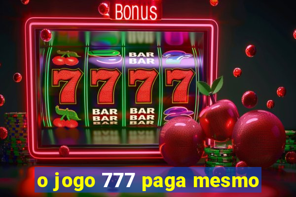 o jogo 777 paga mesmo