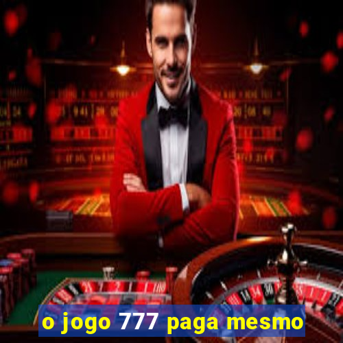 o jogo 777 paga mesmo