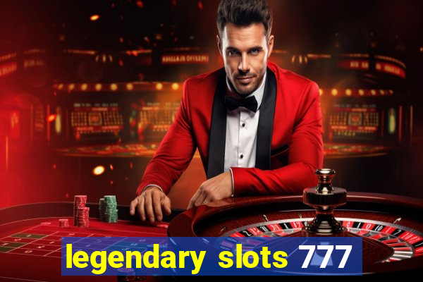 legendary slots 777