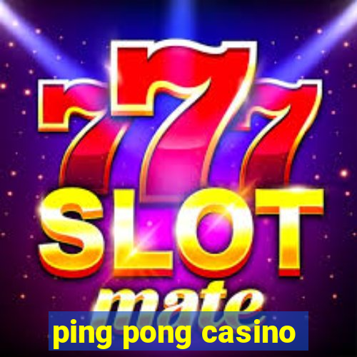 ping pong casino