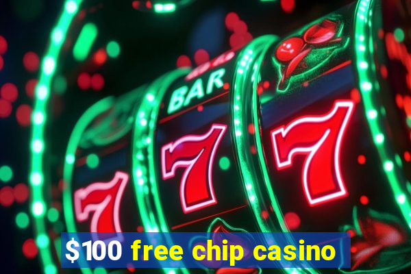 $100 free chip casino