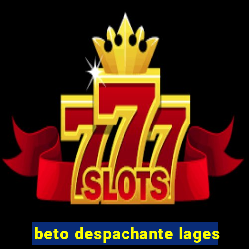 beto despachante lages