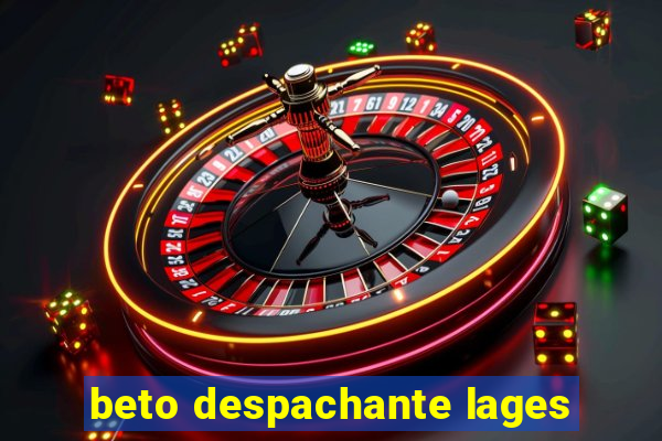 beto despachante lages