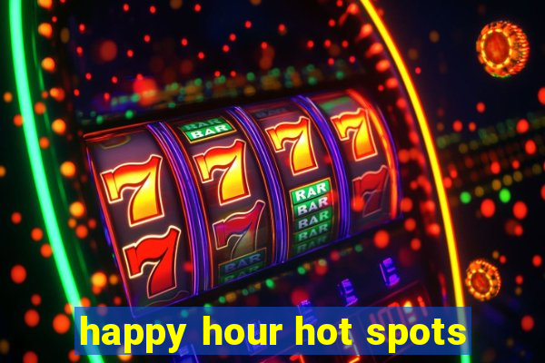 happy hour hot spots