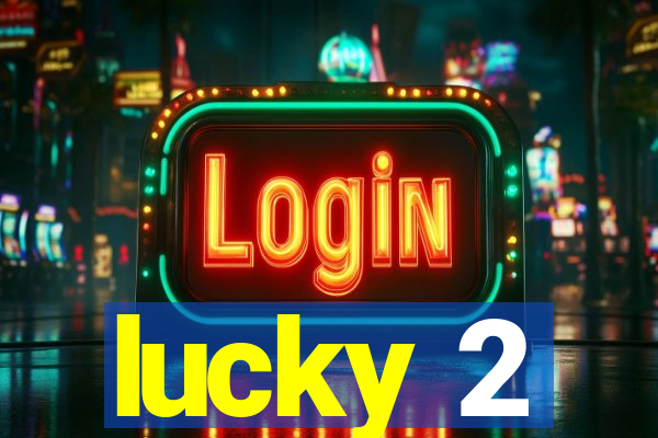 lucky 2