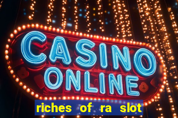 riches of ra slot slot free play