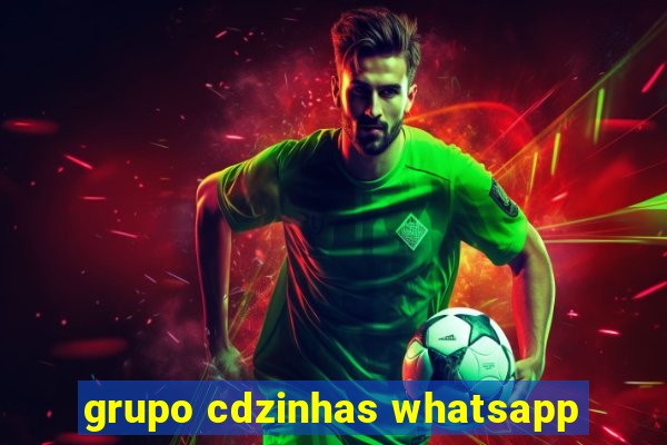 grupo cdzinhas whatsapp