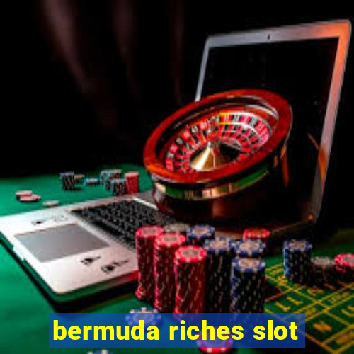 bermuda riches slot