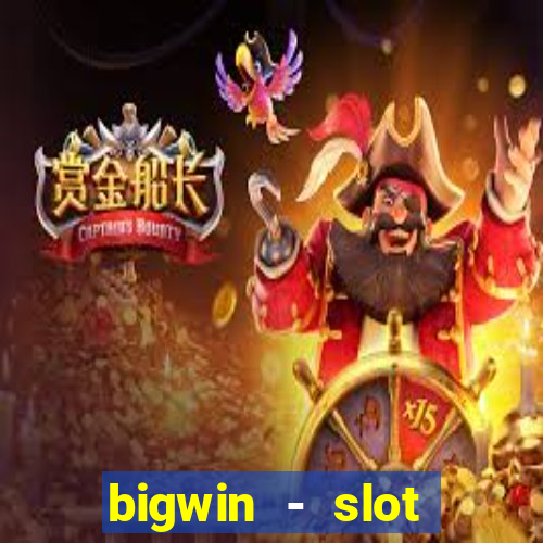 bigwin - slot casino online