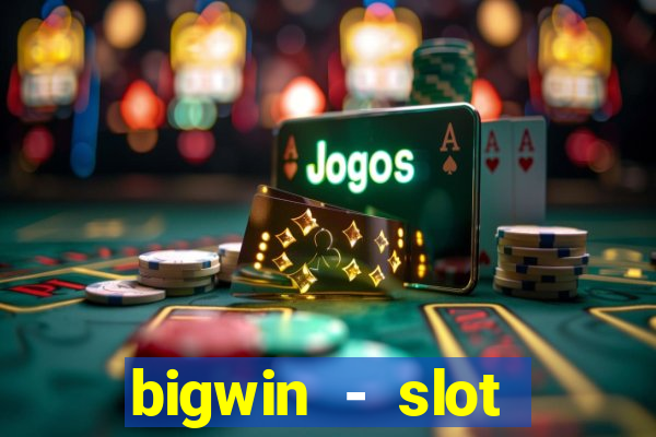 bigwin - slot casino online