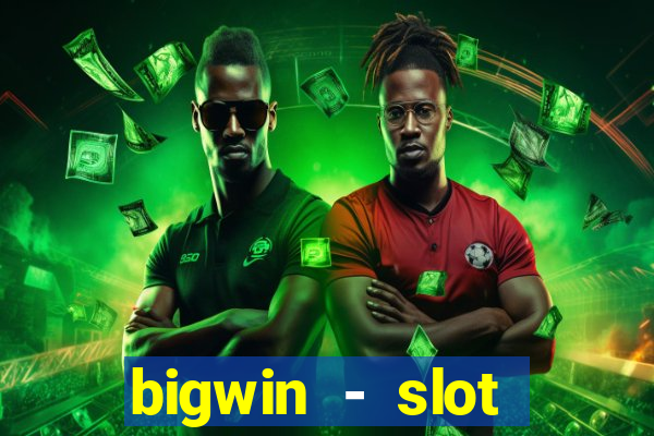 bigwin - slot casino online