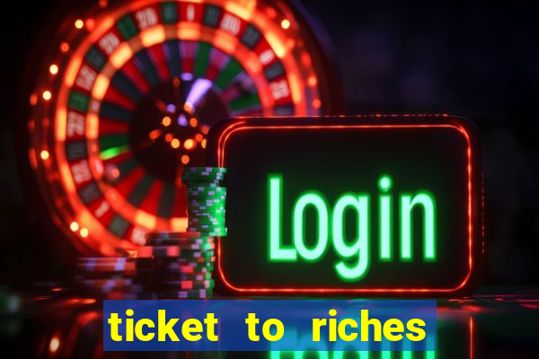 ticket to riches slot free play