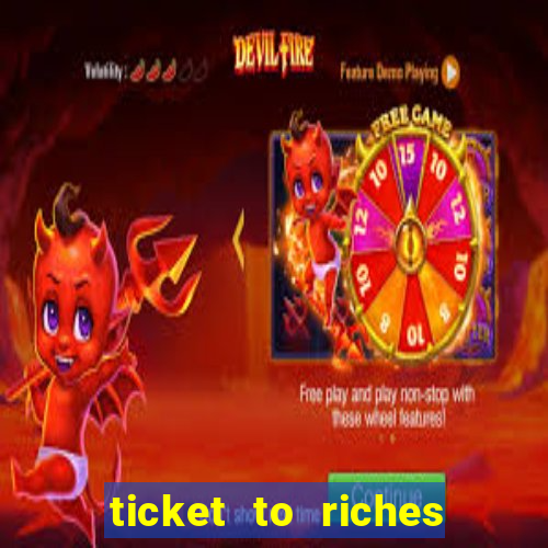 ticket to riches slot free play