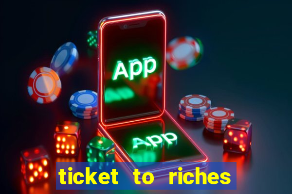 ticket to riches slot free play