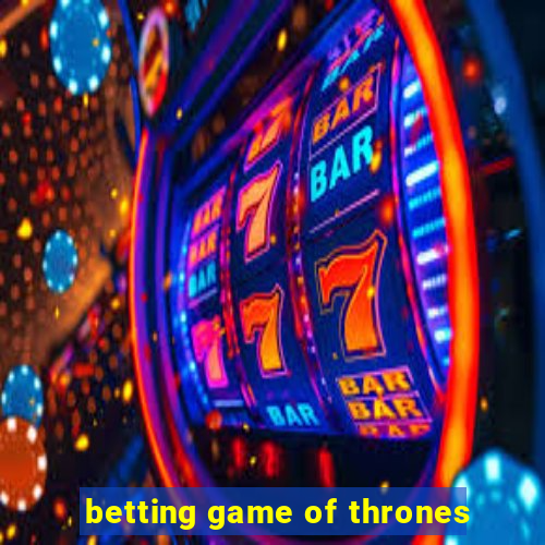 betting game of thrones