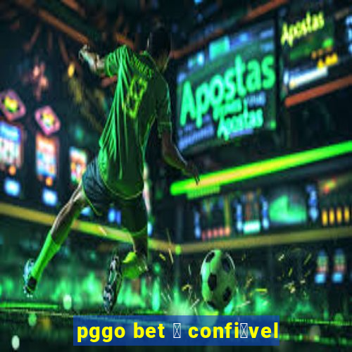 pggo bet 茅 confi谩vel