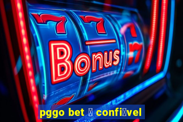 pggo bet 茅 confi谩vel