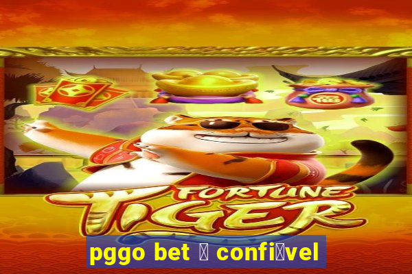 pggo bet 茅 confi谩vel