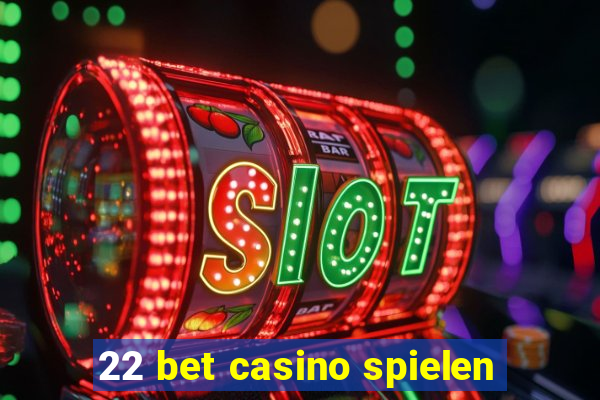 22 bet casino spielen