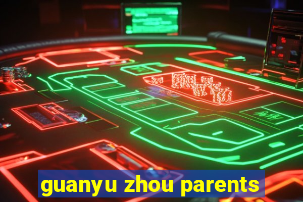 guanyu zhou parents