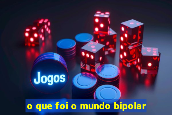 o que foi o mundo bipolar