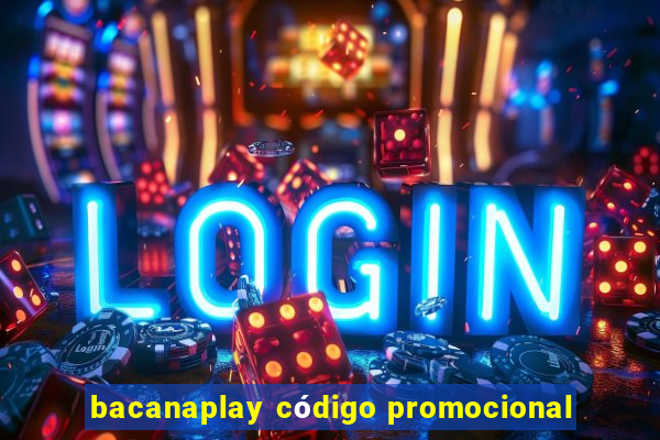 bacanaplay código promocional