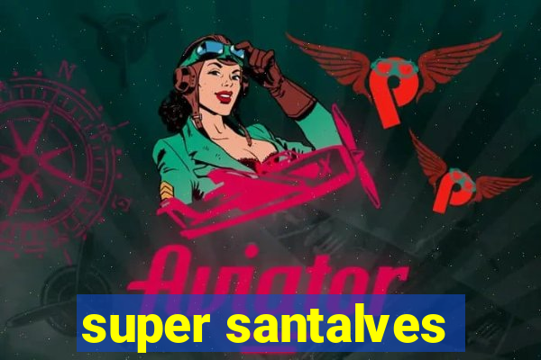 super santalves