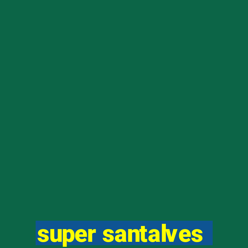 super santalves