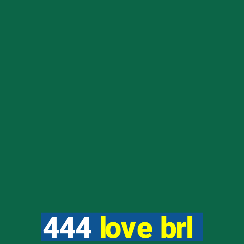 444 love brl