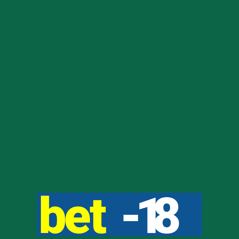 bet -18